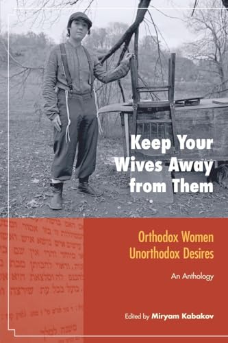 Stock image for Keep Your Wives Away from Them: Orthodox Women, Unorthodox Desires (Io Series) for sale by Goodwill of Colorado