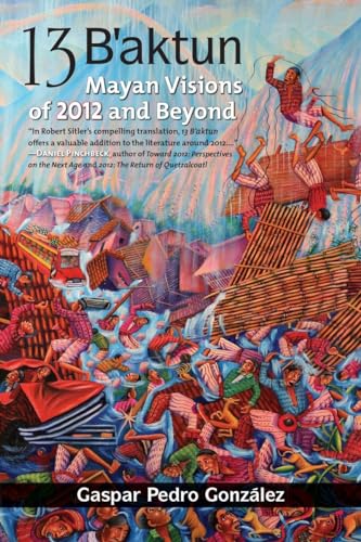 Stock image for 13 B'aktun: Mayan Visions of 2012 and Beyond for sale by Wonder Book