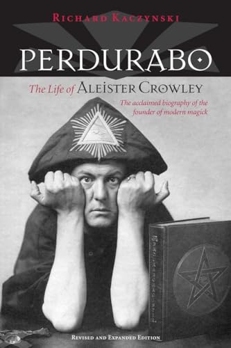 Perdurabo: The Life of Aleister Crowley - Richard Kaczynski
