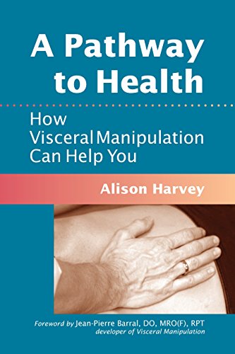 A Pathway to Health: How Visceral Manipulation Can Help You (9781556439018) by Harvey, Alison