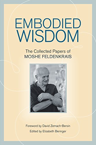 Imagen de archivo de Embodied Wisdom: The Collected Papers of Moshe Feldenkrais a la venta por BooksRun