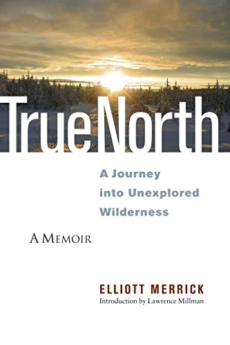 Beispielbild fr True North : A Journey into Unexplored Wilderness zum Verkauf von Better World Books