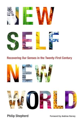 Stock image for New Self, New World: Recovering Our Senses in the Twenty-First Century for sale by Ergodebooks