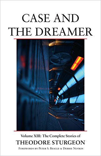 Stock image for Case and the Dreamer: Volume XIII: the Complete Stories of Theodore Sturgeon for sale by Chiron Media