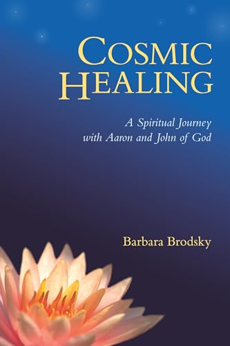 Stock image for Cosmic Healing: A Spiritual Journey with Aaron and John of God for sale by Ergodebooks