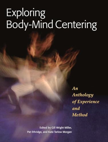 9781556439681: Exploring Body-Mind Centering: An Anthology of Experience and Method (Io Series)