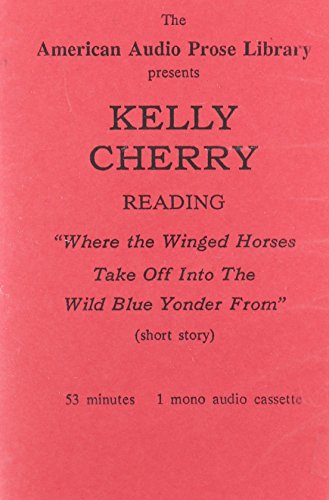 Kelly Cherry: Where the Winged Horses Take Off into the Wild Blue Yonder From/Readings (9781556440052) by Cherry, Kelly