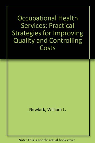 Occupational Health Services: Practical Strategies for Improving Quality and Controlling Costs