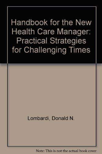 Stock image for Handbook for the New Health Care Manager: Practical Strategies for Challenging Times for sale by The Book Spot