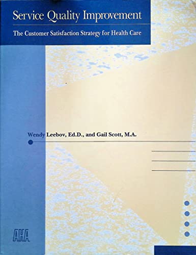 Imagen de archivo de Service Quality Improvement : The Customer Satisfaction Strategy for Health Care a la venta por Better World Books