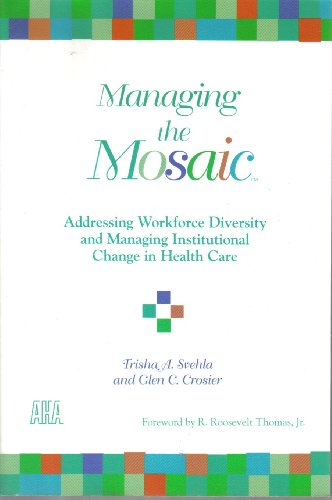 Imagen de archivo de Managing the Mosaic: Addressing Workforce Diversity and Managing Institutional Change in Health Care a la venta por HPB-Red