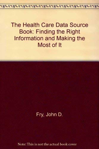 Stock image for The Health Care Data Source Book: Finding the Right Information and Making the Most of It for sale by HPB-Red