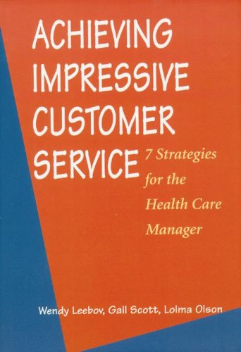 Imagen de archivo de Achieving Impressive Customer Servce: 7 Strategies for the Health Care Manager a la venta por ThriftBooks-Dallas