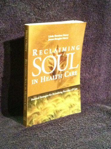 Stock image for Reclaiming Soul in Health Care: Practical Strategies for Revitalizing Providers of Care (J-B AHA Press) for sale by Wonder Book
