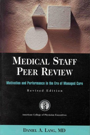 Imagen de archivo de Medical Staff Peer Review: Motivation and Performance in the Era of Managed Care, Revised - Jb Printing a la venta por ThriftBooks-Atlanta