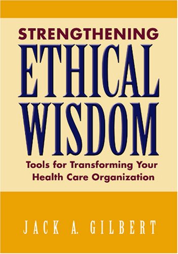 Beispielbild fr Strengthening Ethical Wisdom: Tools for Transforming Your Health Care Organization zum Verkauf von BooksRun