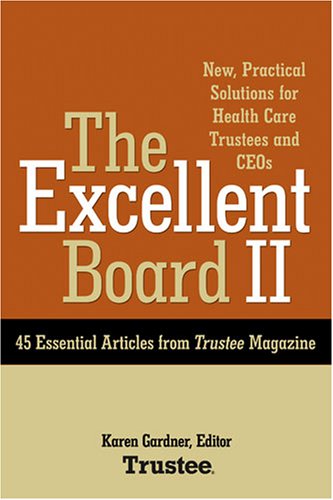 Imagen de archivo de The Excellent Board II: New, Practical Solutions for Health Care Trustees and Ceos a la venta por ThriftBooks-Atlanta