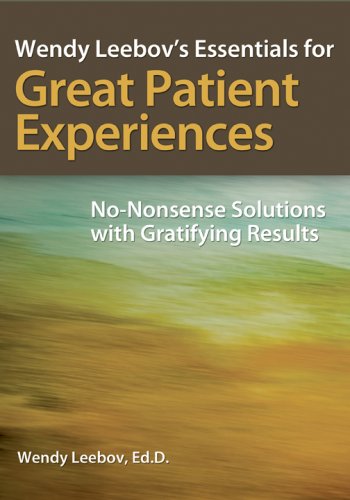 Stock image for Wendy Leebov's Essentials for Great Patient Experiences : No-Nonsense with Gratifying Results for sale by Better World Books