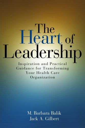 Beispielbild fr The Heart of Leadership: Inspiration and Practical Guidance for Transforming Your Health Care Organization zum Verkauf von Goodwill Books