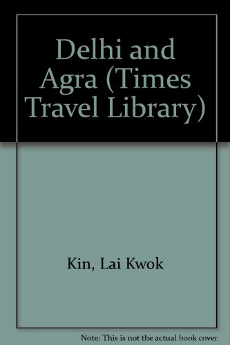 Delhi and Agra (TIMES TRAVEL LIBRARY) (9781556501050) by Kin, Lai Kwok; Rai, Raghu; Rai, Nitin