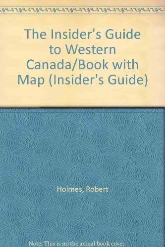 Imagen de archivo de The Insider's Guide to Western Canada/Book With Map a la venta por Skihills Books