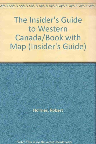 The Insider's Guide to Western Canada/Book With Map (9781556505805) by Carroll, Donald; Wheeler, Nik; Holmes, Robert