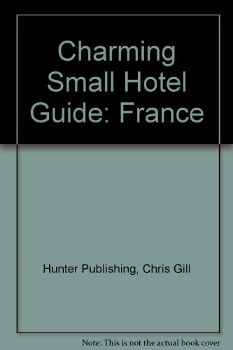 9781556506390: Charming Small Hotel Guide: France (Charming Small Hotel Guides France)