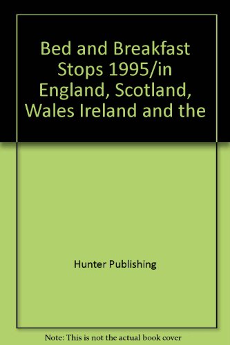 Bed and Breakfast Stops 1995/in England, Scotland, Wales Ireland and the Isle of Man (9781556506574) by Hunter Publishing