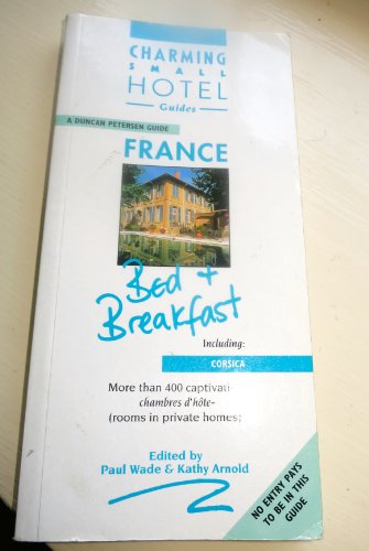 Charming Small Hotel Guides: France Bed and Breakfast Including Corsica (9781556506772) by Wade, Paul