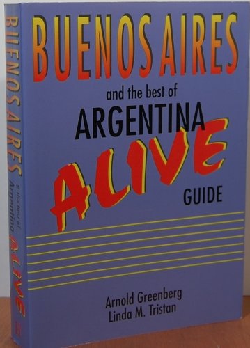 9781556506802: Buenos Airies Alive and the Best of Argentina Guide: The Best of Argentina [Lingua Inglese]