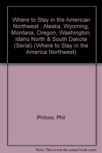 Stock image for Where to Stay in the American Northwest: Alaska, Wyoming, Montana, Oregon, Washington, Idaho North & South Dakota for sale by The Yard Sale Store