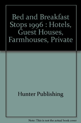 Bed and Breakfast Stops 1996: Hotels, Guest Houses, Farmhouses, Private Homes, for Food and Accomodation Throughout Britain : Includes Campus Holidays (9781556507175) by Hunter Publishing