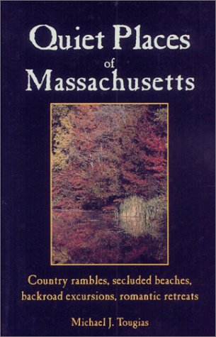 Stock image for Quiet Places of Massachusetts: Country Rambles, Secluded Beaches, Backroad Excursions, Romantic Retreats for sale by Lupine Ledge Books