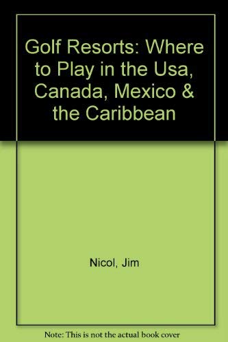 Beispielbild fr Golf Resorts : Where to Play in the U. S. A., Canada, Mexico and the Caribbean zum Verkauf von Better World Books