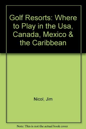Stock image for Golf Resorts : Where to Play in the U. S. A., Canada, Mexico and the Caribbean for sale by Better World Books