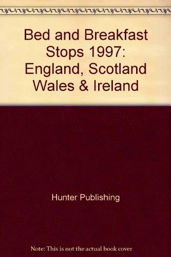 Bed and Breakfast Stops 1997: England, Scotland Wales & Ireland (Bed & Breakfast Stops) - Hunter Publishing