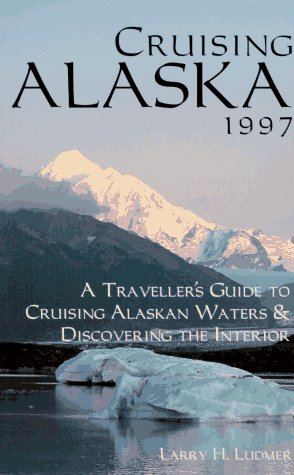 Stock image for Cruising Alaska 1997: A Passengers Guide to Cruising Alaskan Waters and Discovering the Interior for sale by Best and Fastest Books