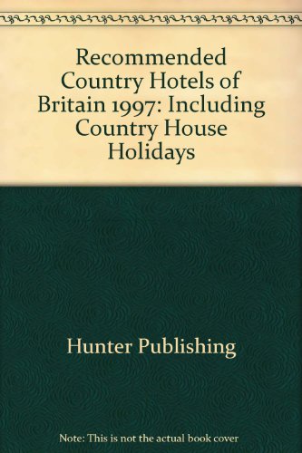 Recommended Country Hotels of Britain 1997: Including Country House Holidays (9781556507663) by Hunter Publishing