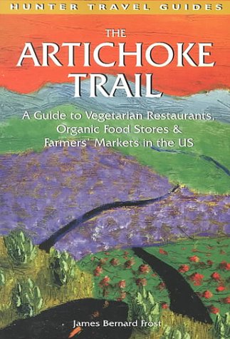 Stock image for The Artichoke Trail: A Guide to Vegetarian Restaurants, Organic Food Stores & Farmer's Markets in the US for sale by ThriftBooks-Atlanta