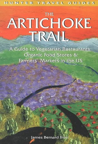 9781556508783: The Artichoke Trail: A Guide to Vegetarian Restaurants, Organic Food Stores & Farmers' Markets in the Us