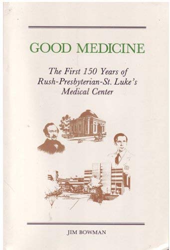 Stock image for Good Medicine: The First 150 Years of Rush-Presbyterian-St. Luke's Medical Center for sale by Wonder Book