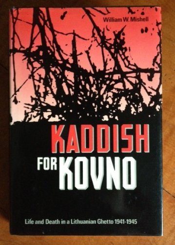 Kaddish for Kovno: Life and Death in a Lithuanian Ghetto, 1941-1945