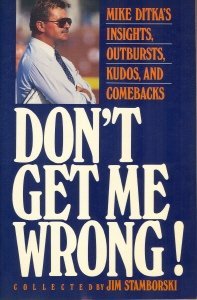 Imagen de archivo de Don't Get Me Wrong! Mike Ditka's Insights, Outbursts, Kudos and Comebacks a la venta por Better World Books