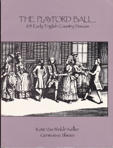 The Playford Ball: 103 Early Country Dances 1651-1820 : As Interpreted by Cecil Sharp and His Followers (9781556520914) by Keller, Kate Van Winkle; Shimer, Genevieve