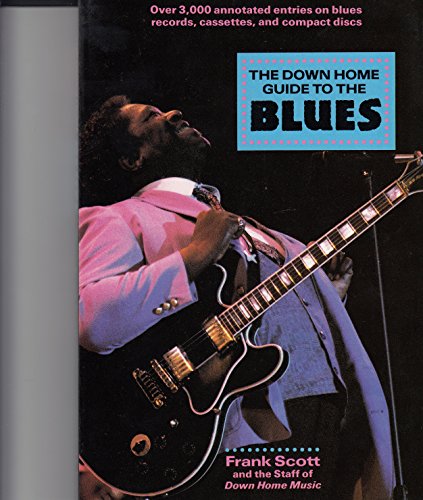 Beispielbild fr The Down Home Guide to the Blues : Over 3,000 Annotated Entries on Blues and Gospel Records, Cassettes, and Compact Discs zum Verkauf von Better World Books