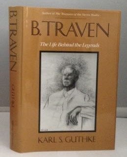 Stock image for B. Traven: The Life Behind the Legends for sale by Irish Booksellers