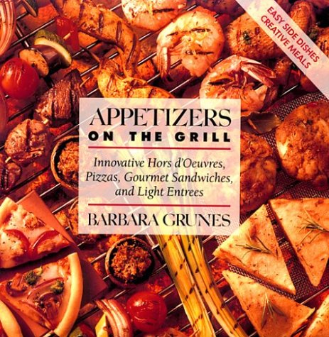 9781556521454: Appetizers on the Grill: Innovative Hors d'Oeuvres, Pizzas, Gourmet Sandwiches and Light Entrees