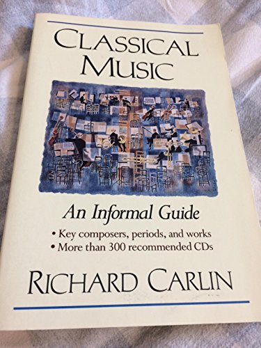 Classical Music: An Informal Guide (9781556521485) by Carlin, Richard