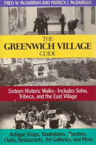 9781556521515: The Greenwich Village Guide: Sixteen Historic Walks : Includes Soho, Tribeca, and the East Village : Antique Shops, Bookstores, Theatres, Clubs, Res