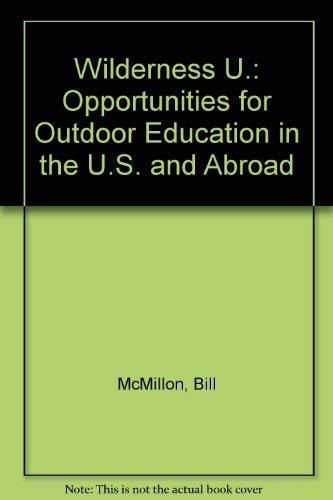 Wilderness U.: Opportunities for Outdoor Education in the U.S. and Abroad (9781556521584) by McMillon, Bill